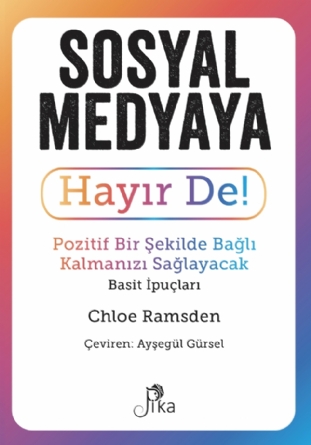 Sosyal Medyaya Hayır De!- Pozitif Bir Şekilde Bağlı Kalmanızı Sağlayacak Basit İpuçları