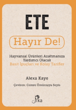 Ete Hayır De!- Hayvansal Ürünleri Azaltmanıza Yardımcı Olacak Basit İpuçları ve Kolay Tarifler