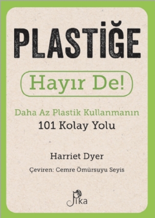 Plastiğe Hayır De! - Daha Az Plastik Kullanmanın 101 Kolay Yolu