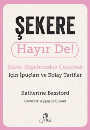 Şekere Hayır De! - Şekeri Hayatınızdan Çıkarmak için İpuçları ve Kolay Tarifler