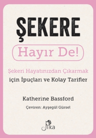 Şekere Hayır De! - Şekeri Hayatınızdan Çıkarmak için İpuçları ve Kolay Tarifler