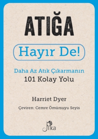 Atığa Hayır De! - Daha Az Atık Çıkarmanın 101 Kolay Yolu